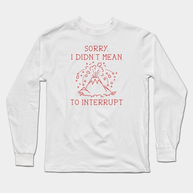 Interrupt Volcano Long Sleeve T-Shirt by LuckyFoxDesigns